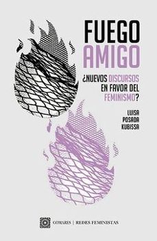 fuego amigo. ¿nuevos discursos en favor del feminismo?-luisa posada kubissa-9791370330736