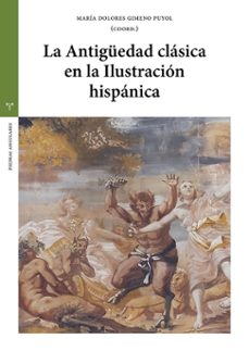 la antiguedad clasica en la ilustracion hispanica-maria dolores gimeno puyol-9791387790936