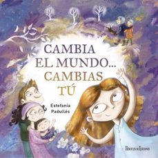 cambia el mundo... cambias tú-estefania padulles-9791387987336