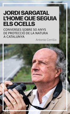 jordi sargatal l`home que seguia els ocells-antonio cerrillo-9791387991036