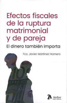 efectos fiscales de la ruptura matrimonial y de pareja. el dinero también importa-francisco javier martinez hornero-9791388096136