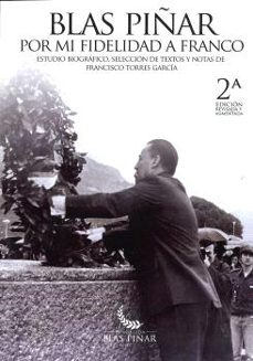 blas piñar por mi fidelidad a franco (2ª edición)-francisco torres garcia-9791399155136