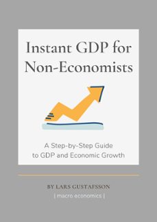 instant gdp for non-economists (ebook)-lars gustafsson-9798201540036