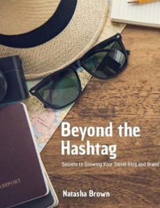 beyond the hashtag secrets to growing your travel blog and brand (ebook)-natasha brown-9798224163236