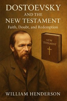dostoevsky and the new testament: faith, doubt, and redemption (ebook)-william henderson-9798230833536