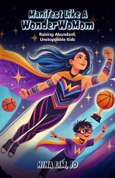 manifest like a wonderwomom: raising abundant, unstoppable kids (ebook)-nina lim-9798231305636