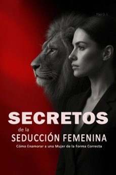 secretos de la seduccion femenina: como enamorar a una mujer de la forma correcta  - aprende a ligar con mujeres, entender su psicologia y crear atraccion real de forma inteligente (ebook)-9798232237936