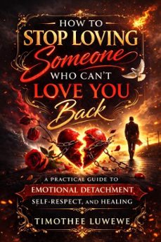 how to stop loving someone who cant love you back (ebook)-timothée luwewe-9798233062636