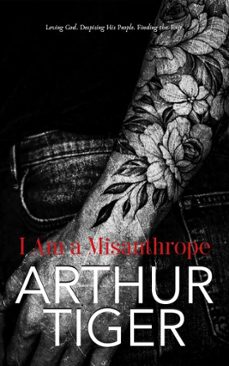i am a misanthrope: loving god, despising his people, and finding the exit  a confession on faith, pride, and church (ebook)-arthur a. tiger-9798233135736