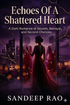 echoes of a shattered heart : a dark romance of secrets, betrayal, and second chances (ebook)-sandeep rao-9798233169236