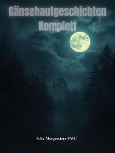gansehautgeschichten  komplett (ebook)-felix morgenstern (fmg)-9798233799136