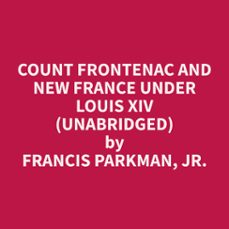 count frontenac and new france under louis xiv (unabridged) (audiolibro)-francis parkman-9798330010936