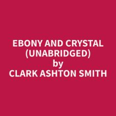 ebony and crystal (unabridged) (audiolibro)-clark ashton smith-9798330021536