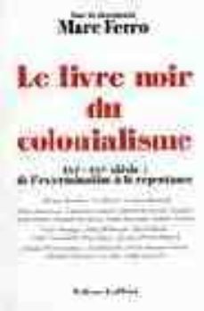 le livre noir du colonialisme: xvie-xxe siecle, de l exterminatio n a la repentance-9782221092545