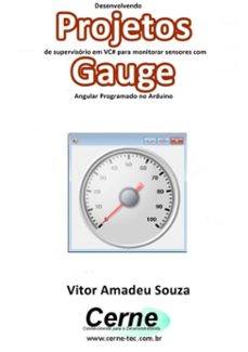 desenvolvendo projetos de supervisorio em vc@ para monitorar sensores com gauge angular programado no arduino (ebook)-vitor amadeu souza-3410002771346