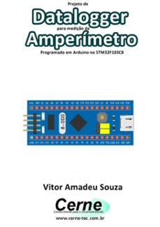 projeto de datalogger para mediço de amperimetro programado em arduino no stm32f103c8 (ebook)-vitor amadeu souza-3410003419346