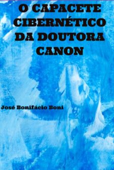 o capacete cibernetico da dra. canon (ebook)-josé bonifácio boni-3410005380446