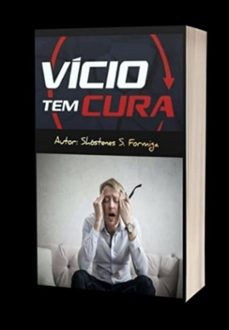 vicio tem cura: saiba como se tratar de todos os vicios (ebook)-shóstenes silva da formiga-3410005447446