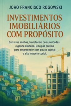 investimentos imobiliarios com proposito (ebook)-joão francisco rogowski-3410008769446