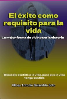 el exito como requisito para la vida (ebook)-ulices antonio belandria soto-3410008807346