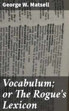 vocabulum; or the rogue's lexicon (ebook)-george w. matsell-4057664619846