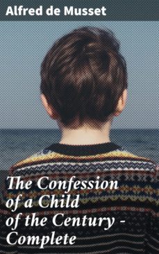 the confession of a child of the century  complete (ebook)-alfred de musset-4057664636546