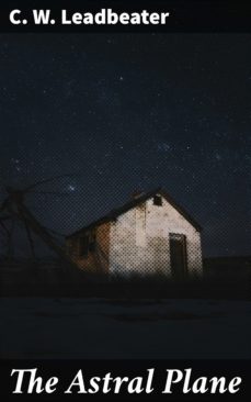 the astral plane (ebook)-c. w. leadbeater-4057664655646