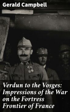 verdun to the vosges: impressions of the war on the fortress frontier of france (ebook)-gerald campbell-4064066134846