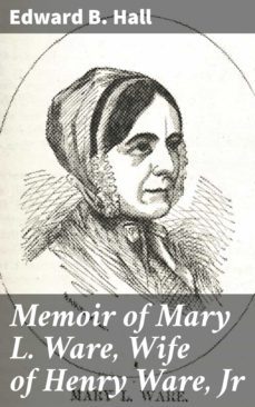 memoir of mary l. ware, wife of henry ware, jr (ebook)-edward b. hall-4064066141646