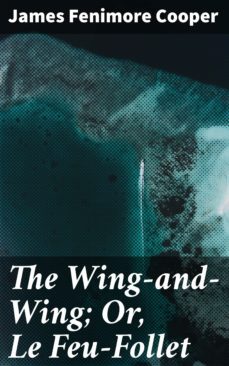 Ebook THE WING-AND-WING; OR, LE FEU-FOLLET EBOOK de JAMES FENIMORE ...