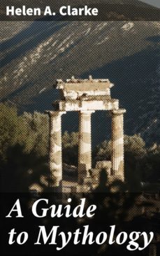 a guide to mythology (ebook)-helen a. clarke-4064066418946