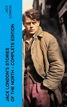 jack london's stories of the north - complete edition (ebook)-jack london-4066339580046