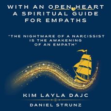 with an open heart: a spiritual guide for empaths: "the nightmare of a narcissist is the awakening of an empath" (audiolibro)-kim layla dajc-4069828931046
