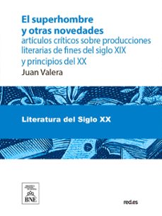 el superhombre y otras novedades articulos criticos sobre producciones literarias de fines del siglo xix y principios del xx (ebook)-juan valera-4099995488746