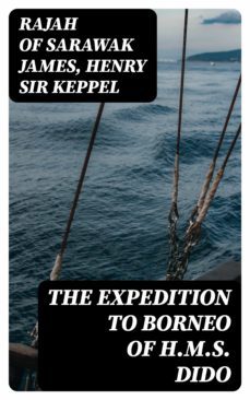 the expedition to borneo of h.m.s. dido (ebook)-rajah of sarawak james-henry, sir keppel-8596547014546
