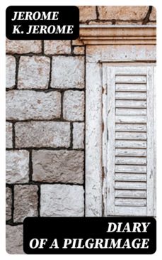 diary of a pilgrimage (ebook)-jerome k. jerome-8596547417446