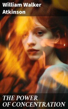 the power of concentration (ebook)-william walker atkinson-8596547672746