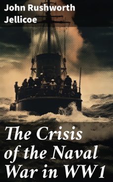 the crisis of the naval war in ww1 (ebook)-john rushworth jellicoe-8596547681946