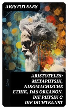 aristoteles: metaphysik, nikomachische ethik, das organon, die physik &amp; die dichtkunst (ebook)-8596547769446