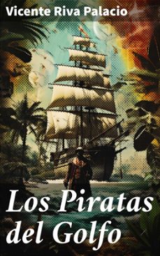 los piratas del golfo (ebook)-vicente riva palacio-8596547825746