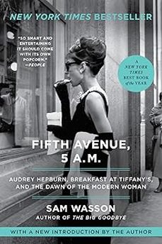 fifth avenue, 5 a.m.: audrey hepburn, breakfast at tiffany s, and the dawn of the modern woman-sam wasson-9780063115446