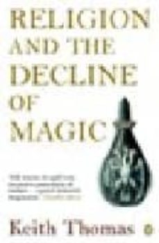 religion and the decline of magic: studies in popular beliefs in sixteenth and seventeenth-century england-9780140137446