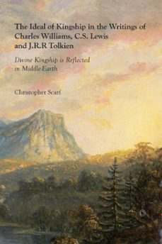 the ideal of kingship in the writings of charles williams, c.s. lewis and j.r.r. tolkien (ebook)-christopher scarf-9780227901946