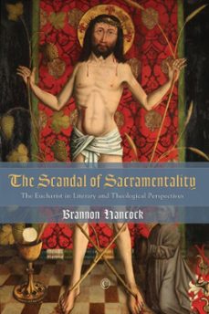 the scandal of sacramentality (ebook)-brannon hancock-9780227902646
