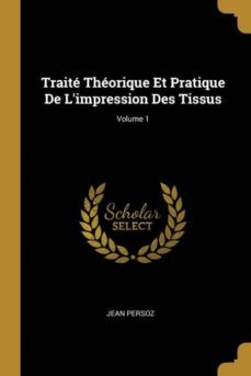 traite theorique et pratique de limpression des tissus; volume 1-9780274035946