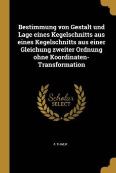 bestimmung von gestalt und lage eines kegelschnitts aus eines kegelschnitts aus einer gleichung zweiter ordnung ohne koordinaten-transformation-9780274375646