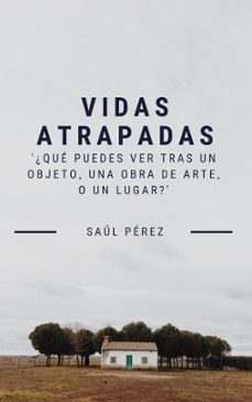 vidas atrapadas; ¿que puedes ver tras un objeto, una obra de arte, o un lugar? (ebook)-javier quiros-9780463509746