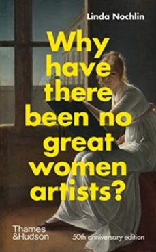 why have there been no great women artists?-linda nochlin-9780500023846