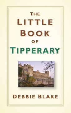 the little book of tipperary (ebook)-debbie blake-9780750988346