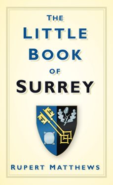 the little book of surrey (ebook)-rupert matthews-9780752462646